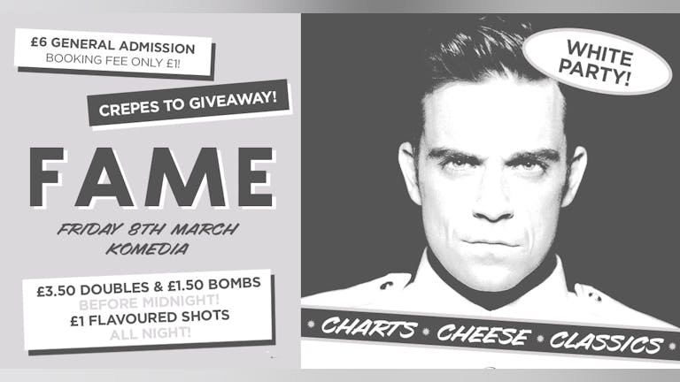 FAME // CHARTS, CHEESE, CLASSICS // WHITE PARTY!! // 400 SPACES ON THE DOOR!!