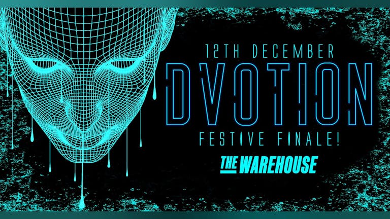 🟦 DVOTION - FESTIVE FINALE - ONLY 100 TIX LEFT!!!  🟦 THE WINTER GALACTIC! | THE WAREHOUSE