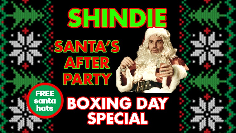 SHINDIE BOXING DAY – SHIT INDIE DISCO – SANTA’S AFTERPARTY! LIVERPOOL’S BIGGEST & CHEAPEST BOXING DAY EVENT