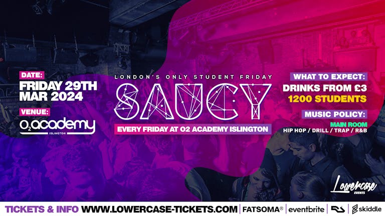 Saucy Fridays 🎉 - London's Biggest Weekly Student Friday At O2 Academy Islington ft DJ AR
