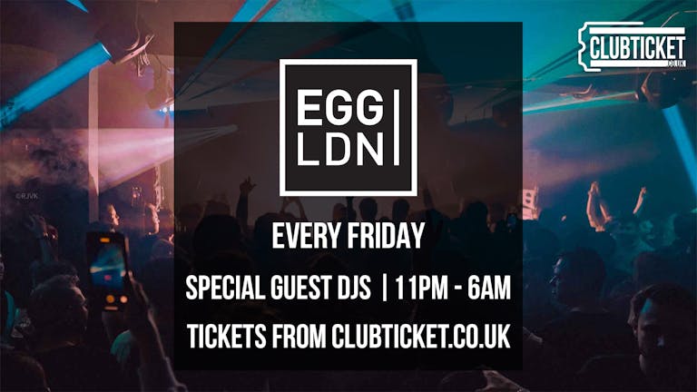 Egg London every Friday // Superclub // House & Techno DJs // Open till 6AM