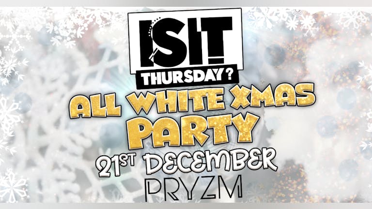 IS IT THURSDAY - ALL WHITE XMAS PARTY! - Portsmouth's Biggest Student Night! 