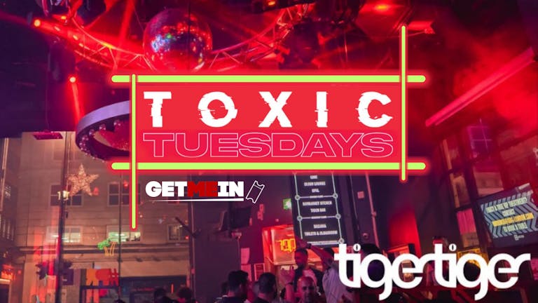 Tiger Tiger London // Toxic Tuesdays // Get Me In!