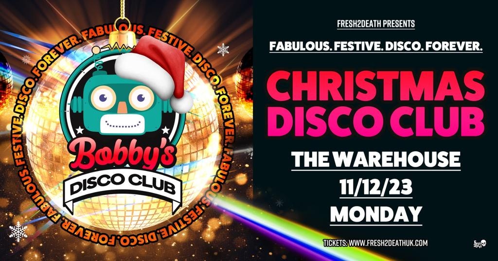 Bobby’s End of Term Christmas Disco Club – Mon 11th Dec