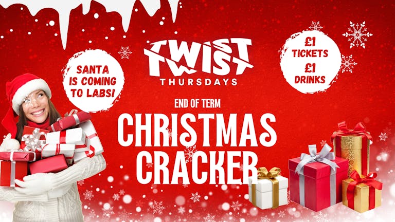 TONIGHT - TWIST Thursdays - END OF TERM CHRISTMAS CRACKER w/ SANTA - FREE TWIST SHOOTER with all tickets!