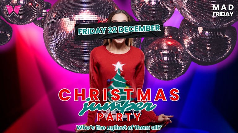 🪩🎄 FIRST CLASS 🎄🪩-  MAD FRIDAY - 🎉  XMAS JUMPER PARTY 🎉 - 22nd December -  @Waikiki