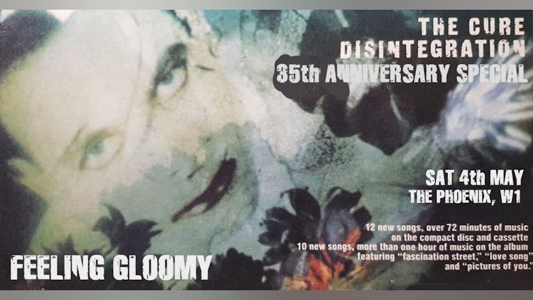 Feeling Gloomy - The Cure: Disintegration 35th Anniversary Special - *Pay On Door*
