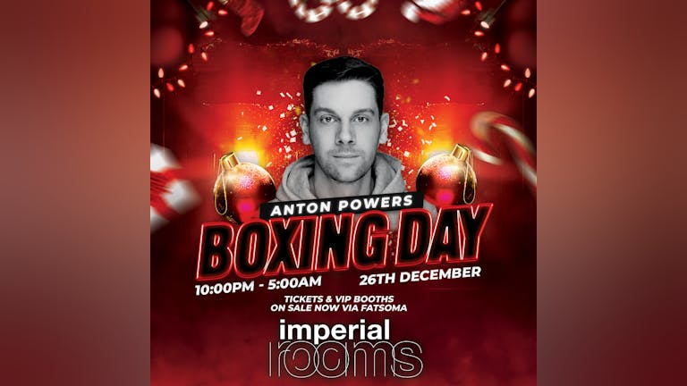 Anton Powers - Boxing Day @ Imperial Rooms 