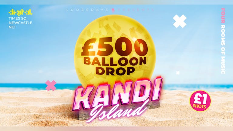 KANDI ISLAND | £500 BALLOON DROP! | 4 ROOMS OF TUNES | £1 SHOTS & £1 TICKETS!  | DIGITAL | 6th FEBRUARY