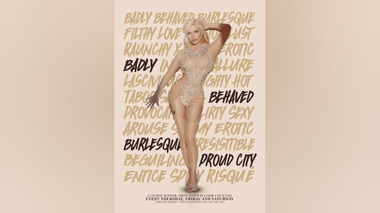 Badly Behaved Burlesque Dinner & Show // Proud City // Every Saturday