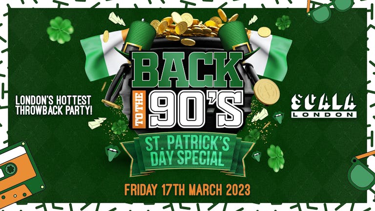 Back To The 90's - St Paddy's Day Special 🍀 London's ORIGINAL Throwback Session 👑 Scala London