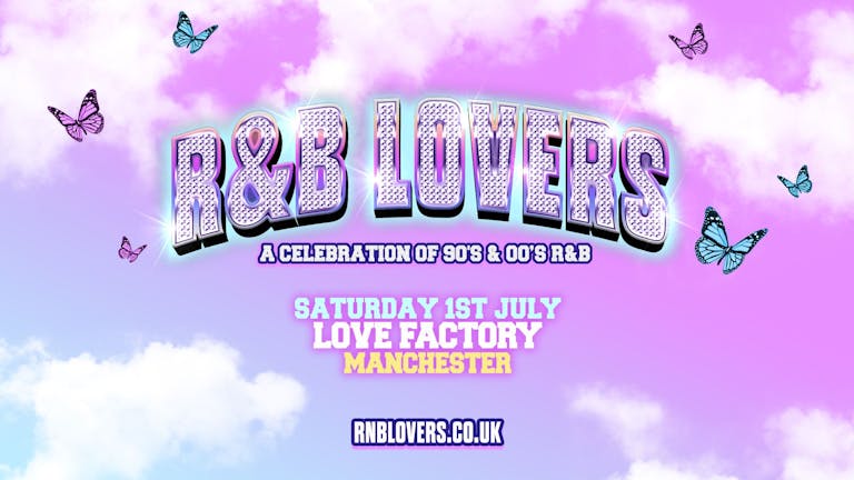 R&B Lovers - Saturday 1st July - Love Factory Manchester [FINAL 150 TICKETS!]