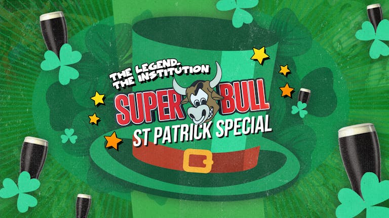 THE SUPERBULL ST PATRICKS SPECIAL 🍀 (ADV TICKETS SOLD OUT - SPACES ON THE DOOR FROM 10.30PM)