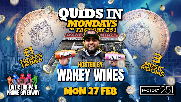 QUIDS IN PRESENTS: WAKEY WINES MEET & GREET 🥤 PRIME GIVEAWAY'S ALL NIGHT !! MCR's Biggest Monday  🙌 