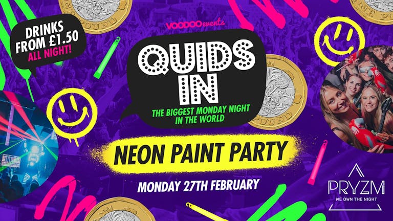 Quids In Mondays  NEON PAINT PARTY - 27th February 