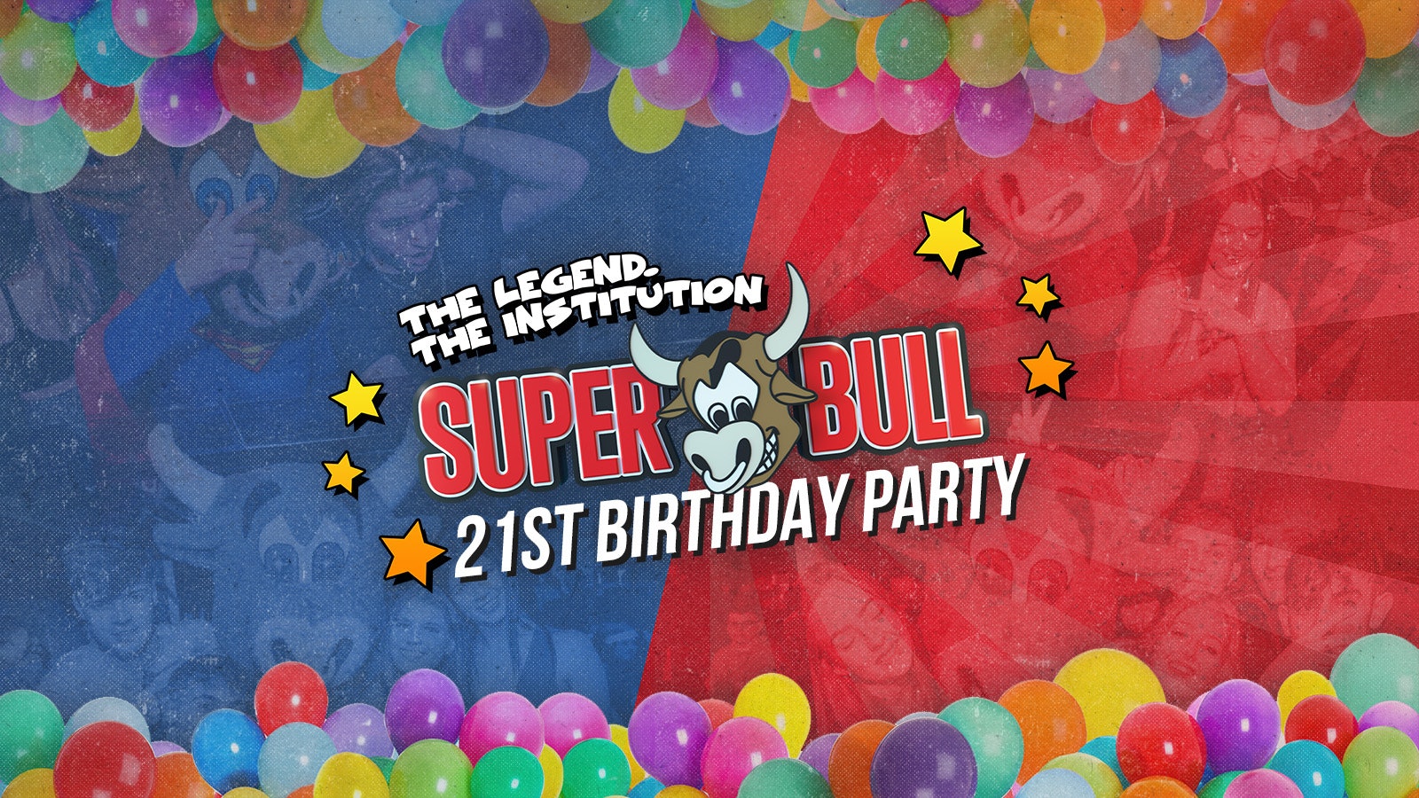 THE SUPERBULL – 21ST BIRTHDAY PARTY – SOLD-OUT (Spaces on the door from 10.30pm)