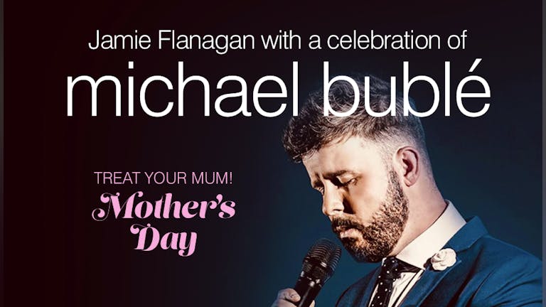 World's No.1 Michael Bublé tribute - Jamie Flanagan live on Mother's Day afternoon in Shrewsbury!