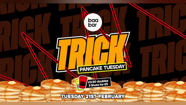 TRICK: Baa Bar: Pancake Tuesday: Tues 21st Feb