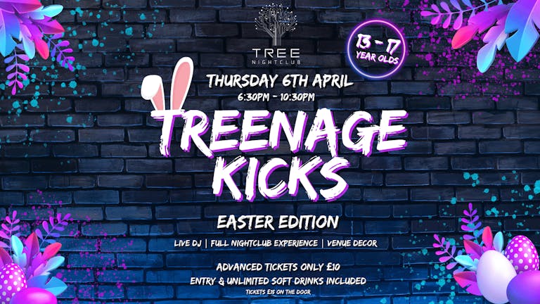 TREENAGE KICKS - Unders 18's Event - Easter Edition