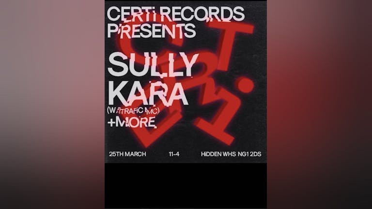 CERTi Records Presents: SULLY, KARA, TRAFIC + More 
