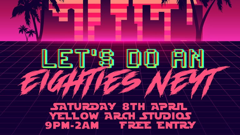 Let's Do An Eighties Neyt (FREE ENTRY)