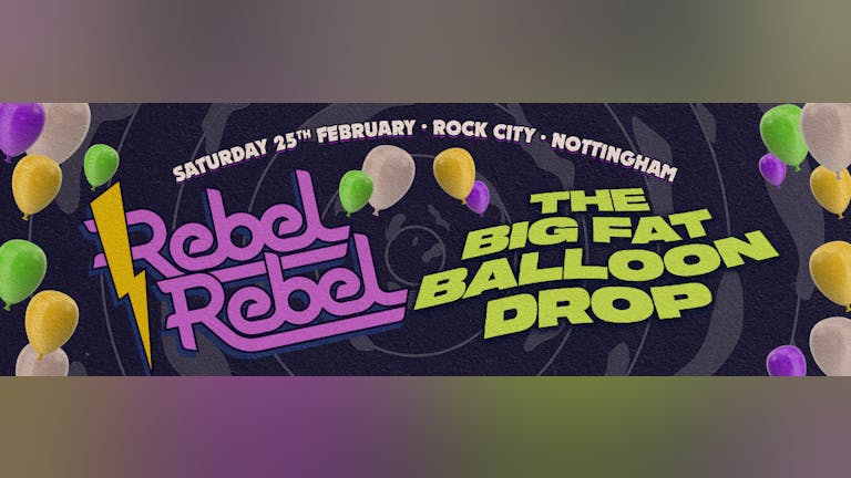 Rebel Rebel  - The Jagerbomb Balloon Drop Special - Nottingham's Greatest Saturday Night - 25/02/23