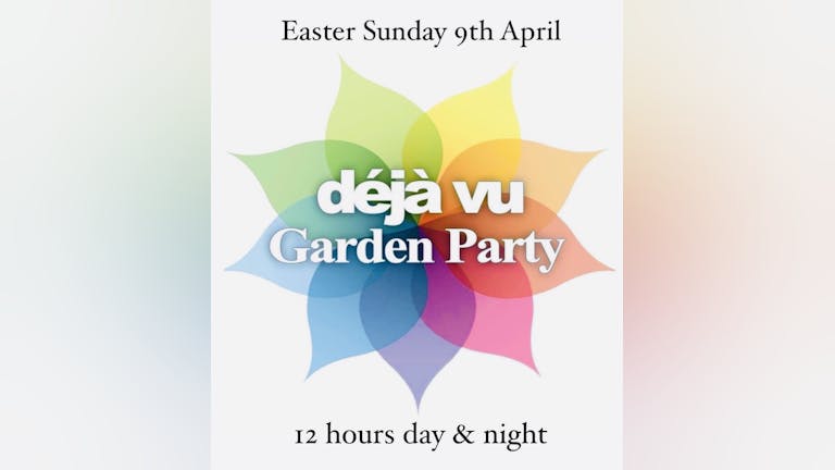 Deja vu Garden Party Easter Sunday 9th April, discounted tickets now on sale from £12. 