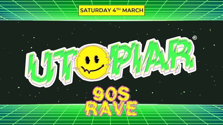 UTOPIAR - 90s RAVE! | £3 STUDENT DOUBLES B4 12 | DIGITAL SATURDAY 4TH MARCH
