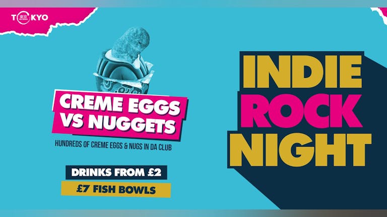 Indie Rock Night ∙ CREME EGGS VS NUGGETS *ONLY 30 £5 TICKETS LEFT*
