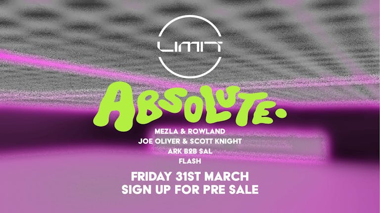LIMIT Presents: Absolute. -  MINT LOFT - (150 Capacity - Limited Tickets). 
