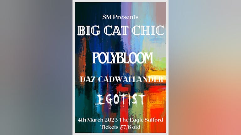 SM Presents: Big Cat Chic, Polybloom, Egotist