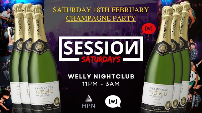 Session Saturdays At Welly - CHAMPAGNE PARTY - 18th February