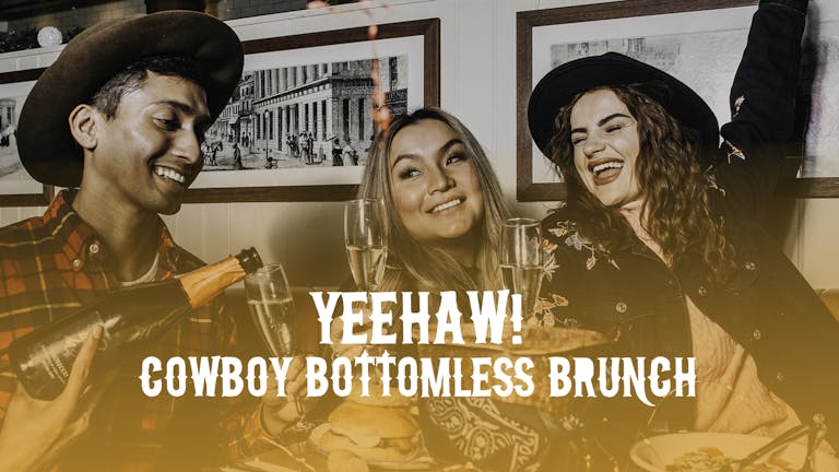 IMPORTANT. CHECK NEW EVENT TIMINGS - Yeehaw! Cowboy Bottomless Brunch. Manchester