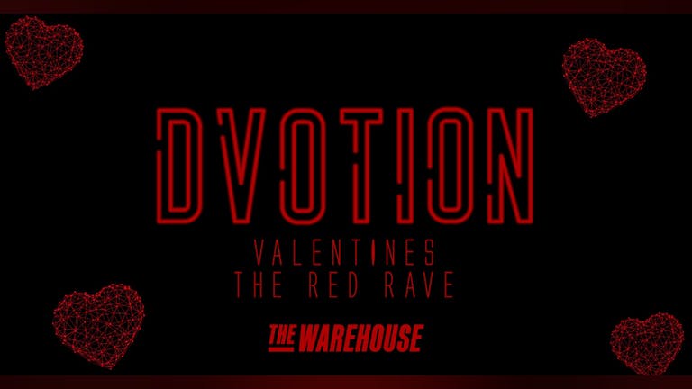  DVOTION VALENTINES - THE RED RAVE | SERIES THREE | THE WAREHOUSE | 14th FEBRUARY