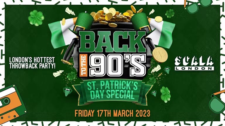 Back To The 90's - St Patricks Day Special 🍀 London's ORIGINAL Throwback Session 👑 Scala London