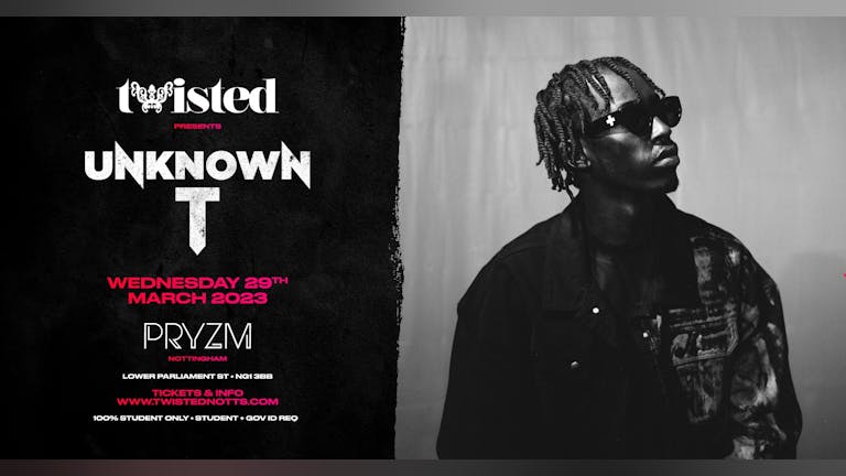Twisted Presents Unknown T | PRYZM [LAST 100 TICKETS]