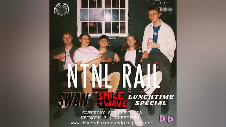 NTNL RAIL w/ Swan, Smile and Wave & Lunchtime special | Network, Sheffield