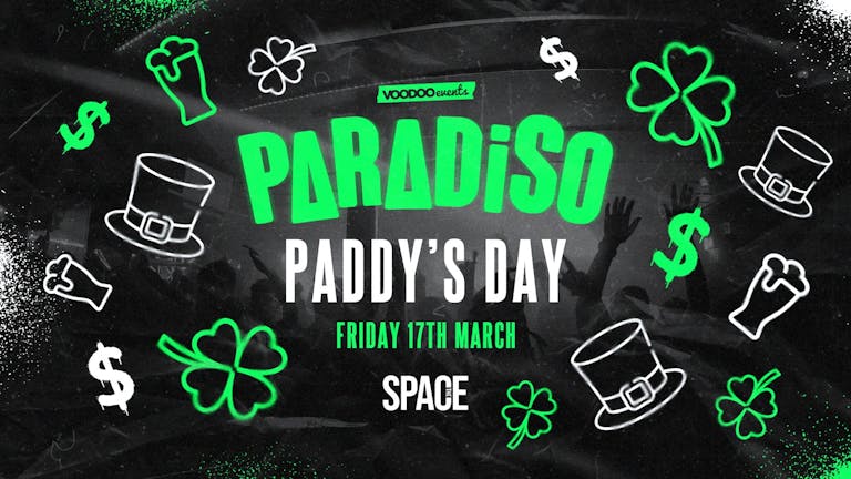 Paradiso Fridays at Space - Paddy’s Day - 17th March 