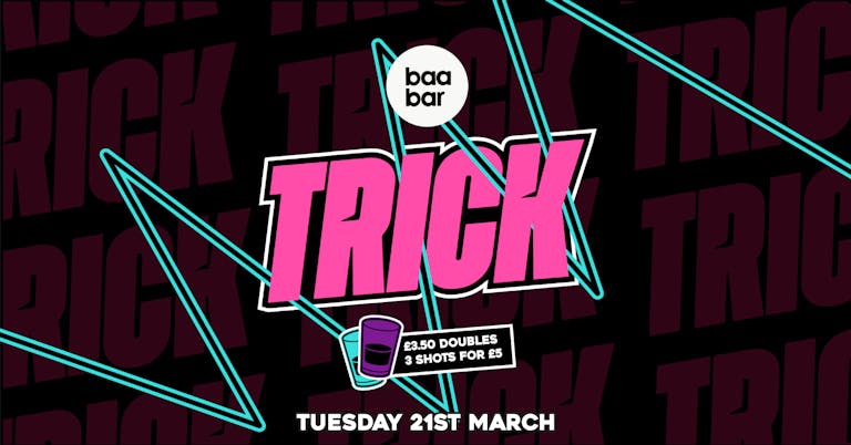TRICK: Baa Bar: Tuesday 21st March
