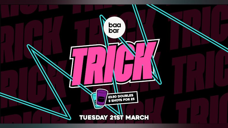 TRICK: Baa Bar: Tuesday 21st March