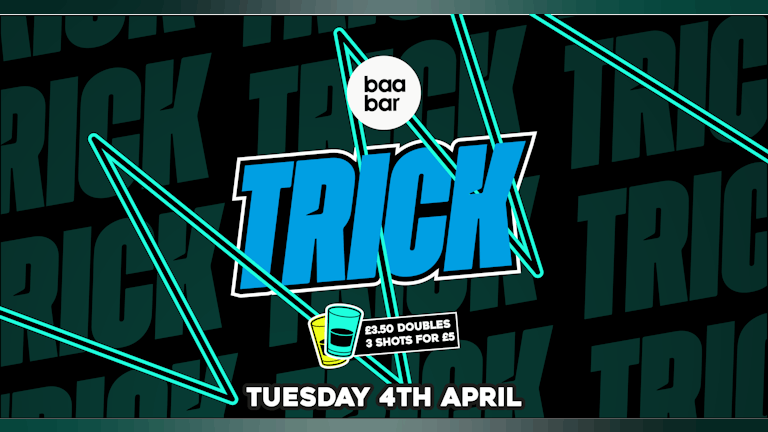 TRICK: Baa Bar: Tuesday 4th April