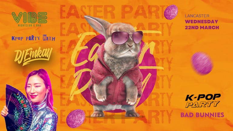 K-Pop Easter Party Lancaster - BAD BUNNIES with DJ EMKAY | Wednesday 22nd March