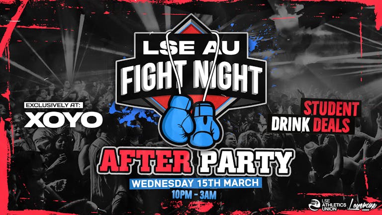 LSE AU FIGHT NIGHT AFTER PARTY @ XOYO!! THIS EVENT WILL SELL OUT!