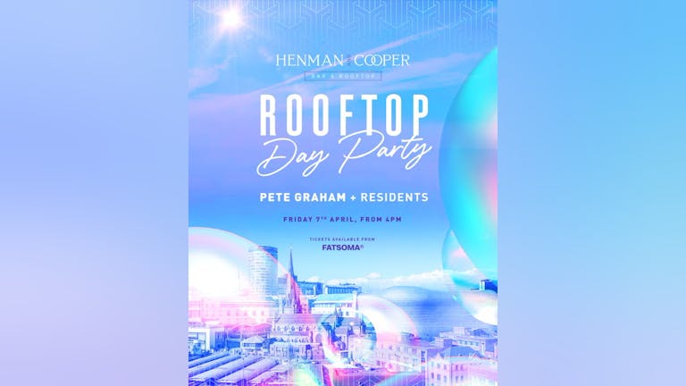 ROOFTOP DAY PARTY - Easter Good Friday @Henman&Cooper