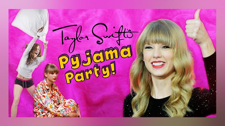 Taylor Swift's Pyjama Party - FREE drink to Peeps in PJs - Limited £1 Tickets!