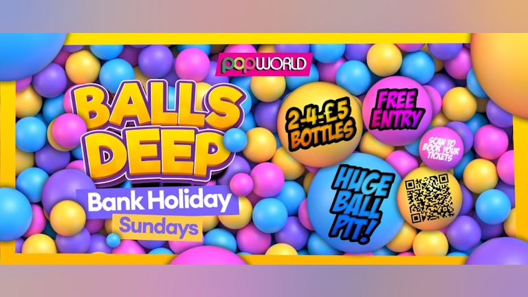 Balls Deep Bank Holiday Sunday