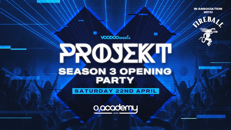 PROJEKT - Saturdays at O2 Academy - Season 3 Opening Party in Association with Fireball