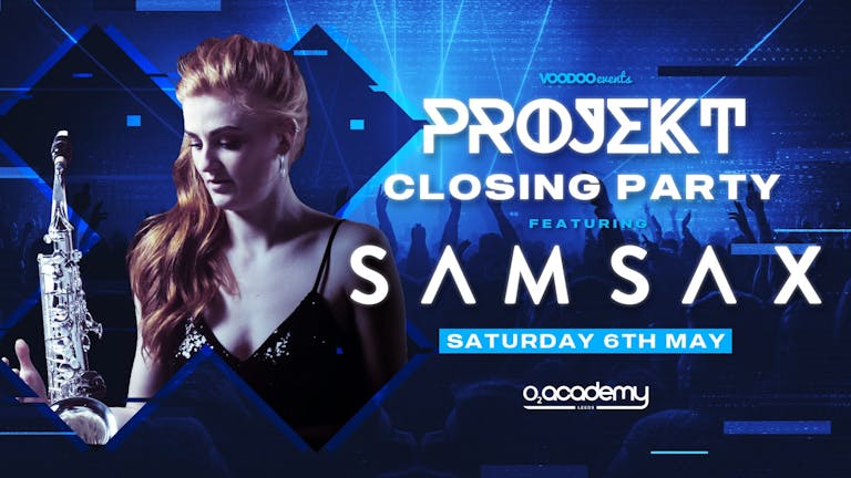 PROJEKT - Saturdays at O2 Academy - Season 3 Closing Party feat SAM SAX 