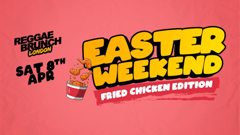 The Reggae Brunch - EASTER WEEKEND SAT 8th April (FRIED CHICKEN EDITION)