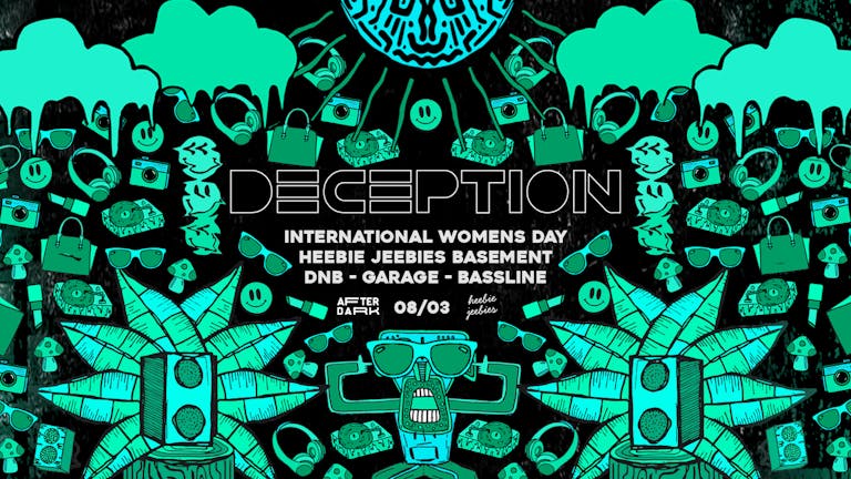 DECEPTION: International Womens Day: Heebie Jeebies: Wed 8th March 